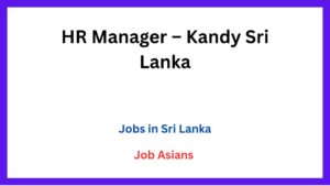 HR Manager – Kandy Sri Lanka
