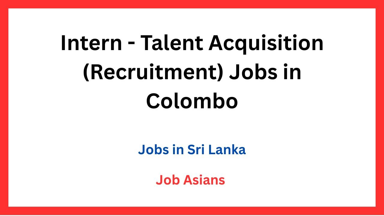 Intern - Talent Acquisition (Recruitment) Jobs in Colombo