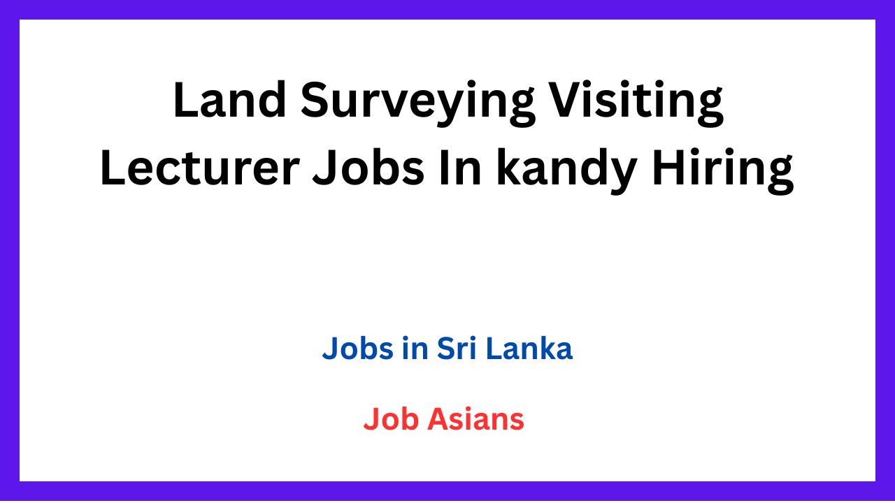 Land Surveying Visiting Lecturer Jobs In kandy Hiring