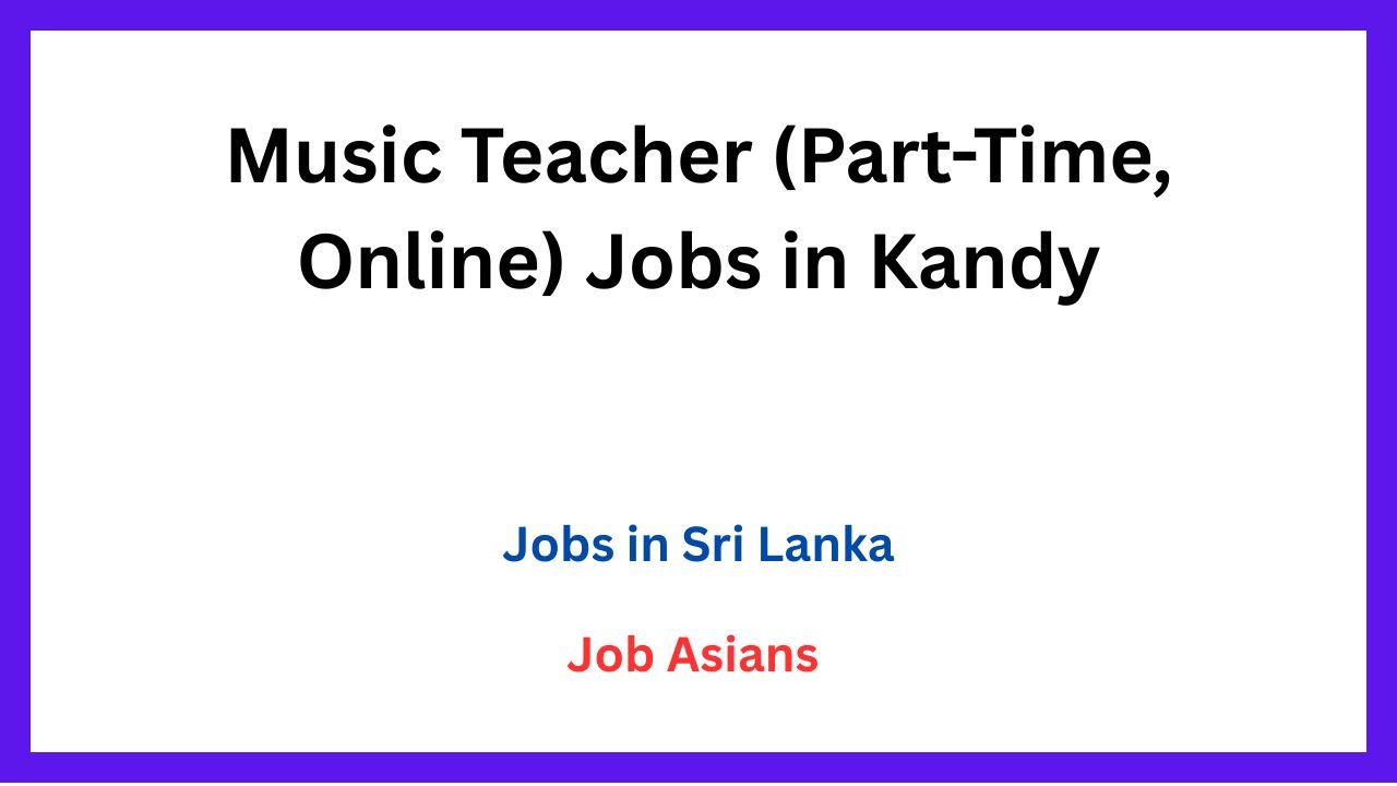 Music Teacher (Part-Time, Online) Jobs in Kandy
