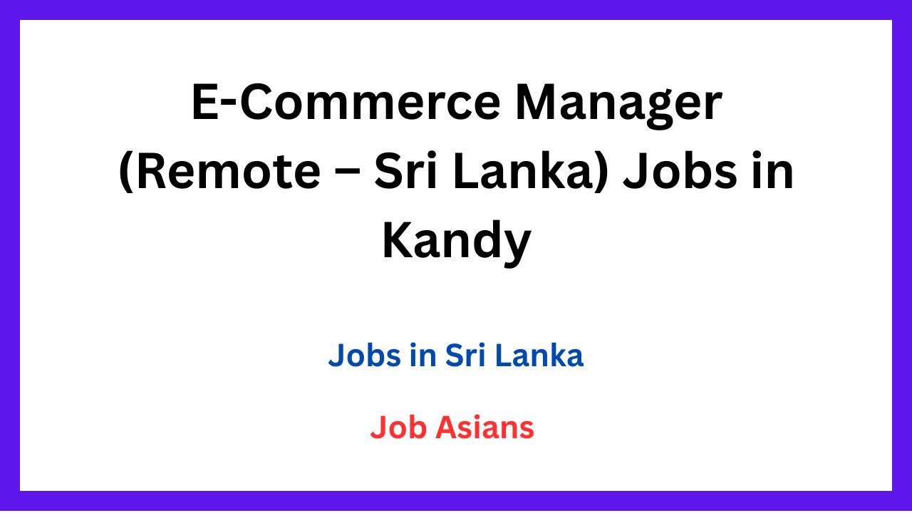 E-Commerce Manager (Remote – Sri Lanka) Jobs in Kandy