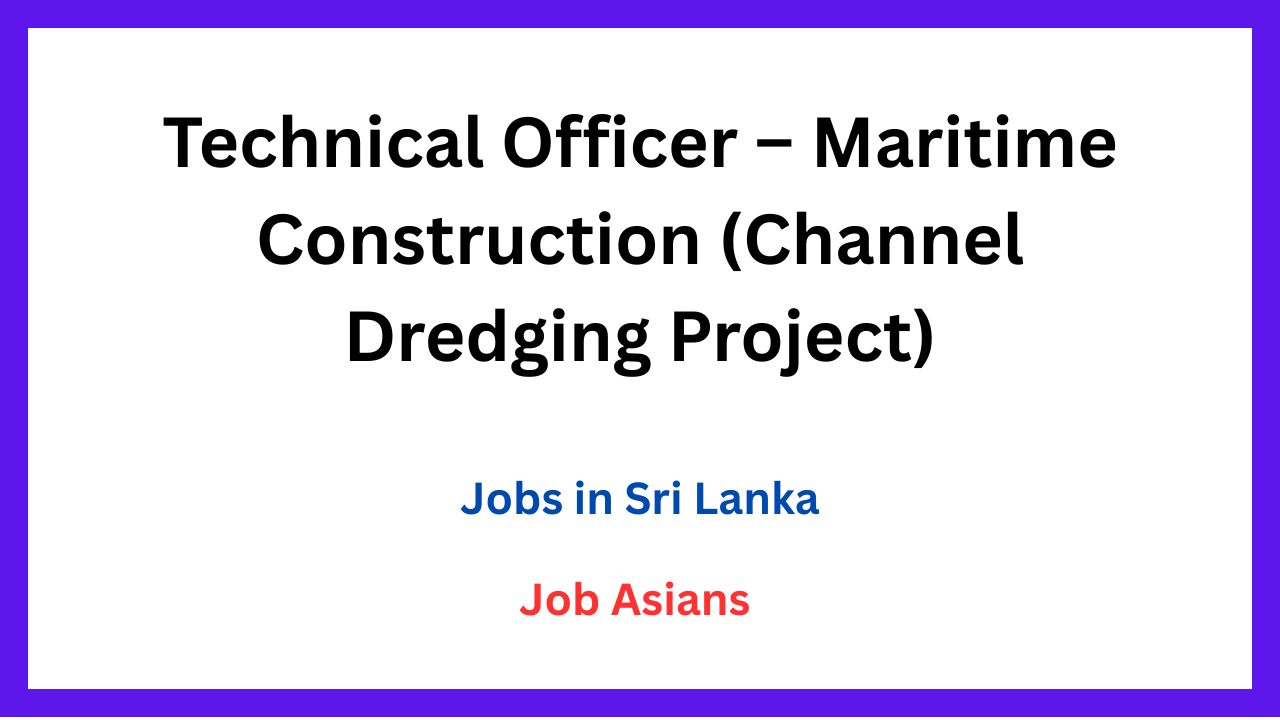 Technical Officer – Maritime Construction (Channel Dredging Project