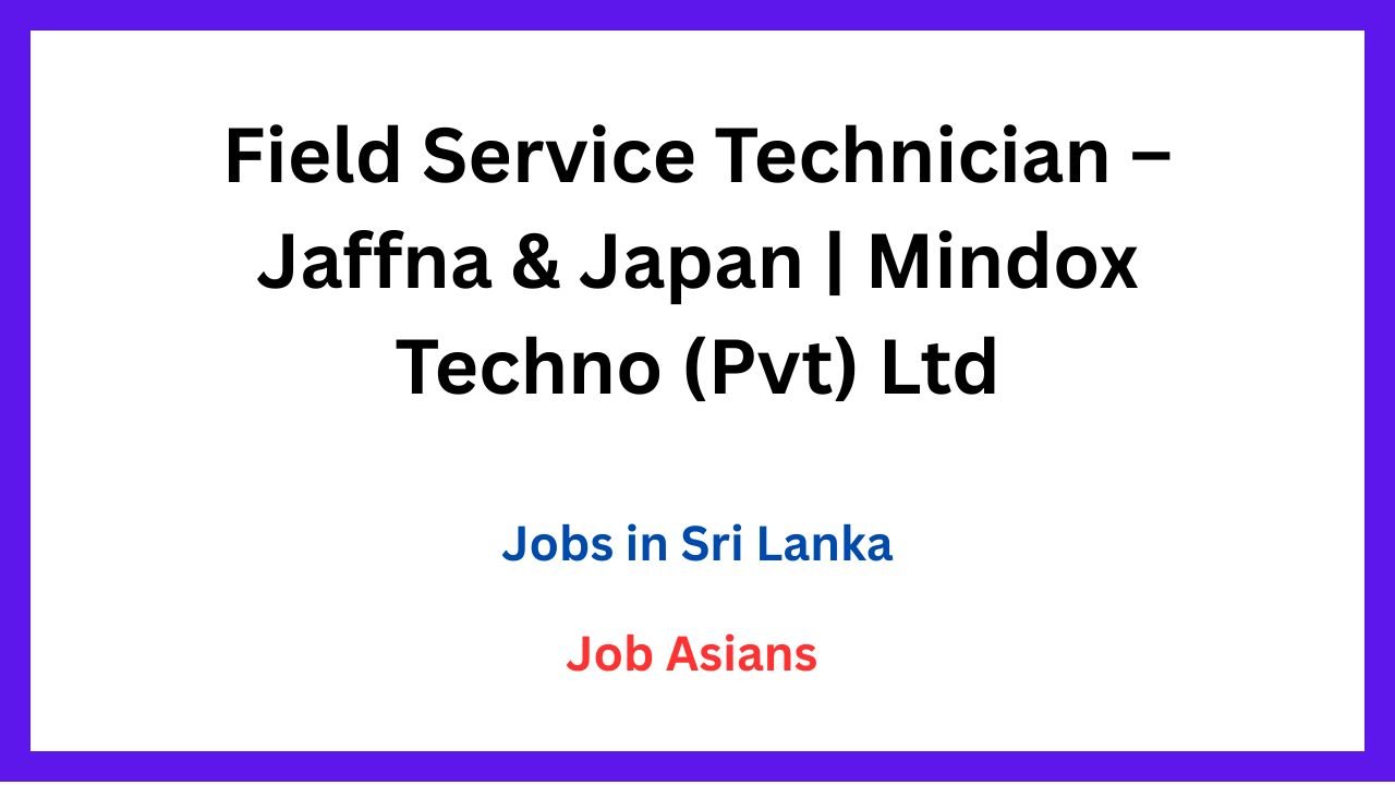Field Service Technician – Jaffna & Japan | Mindox Techno (Pvt) Ltd