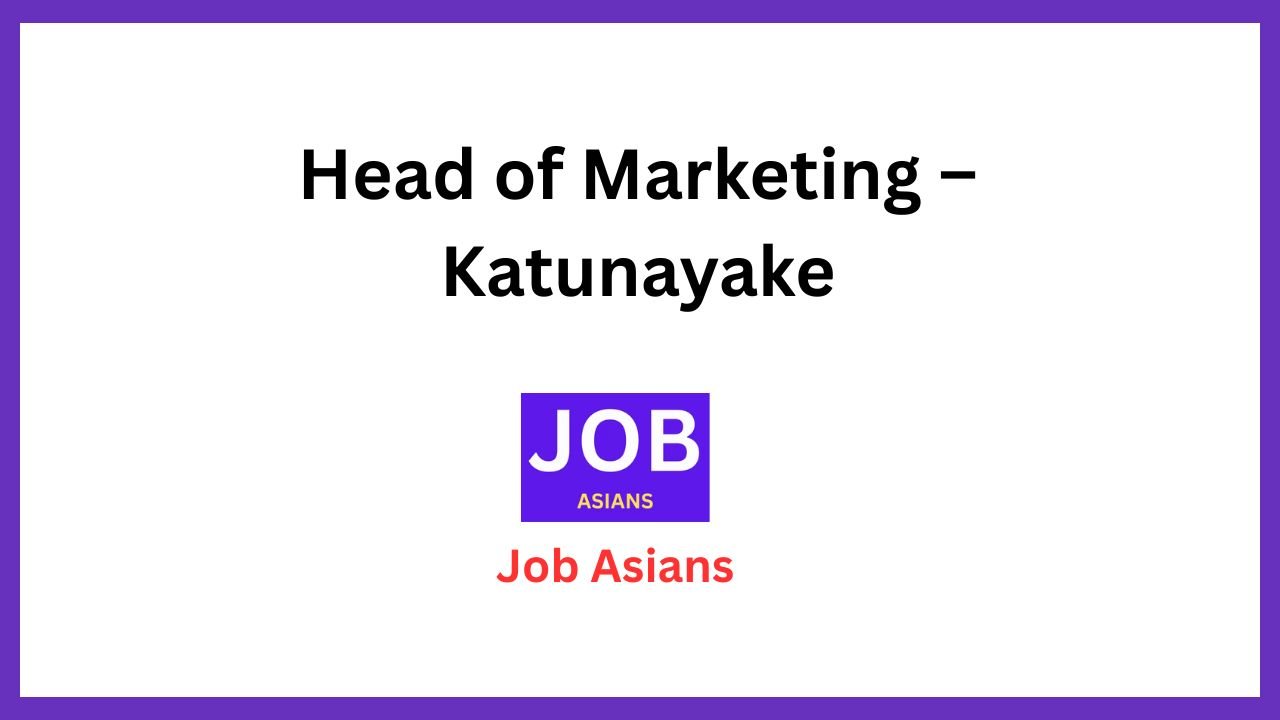 Head of Marketing – Katunayake