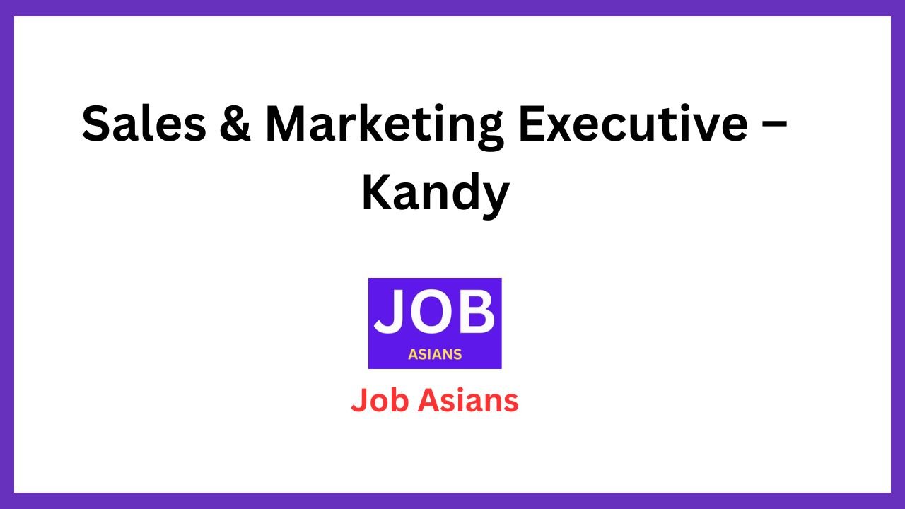 Sales & Marketing Executive – Kandy