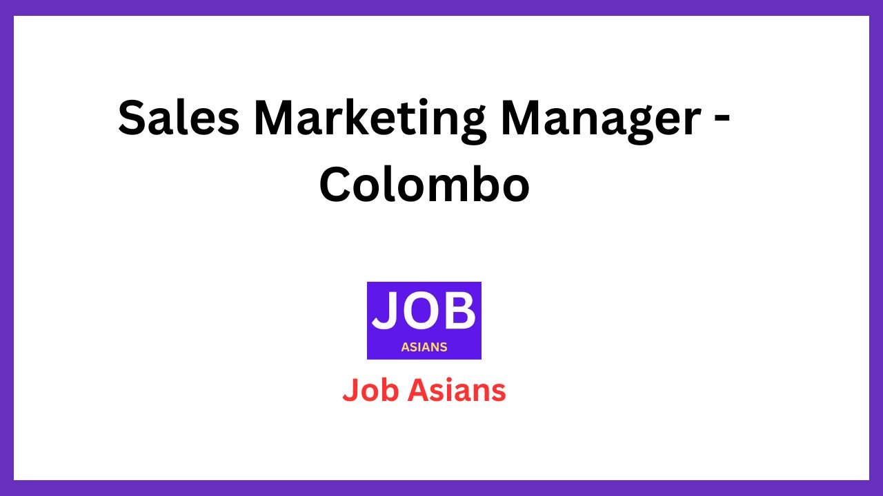 Sales Marketing Manager - Colombo