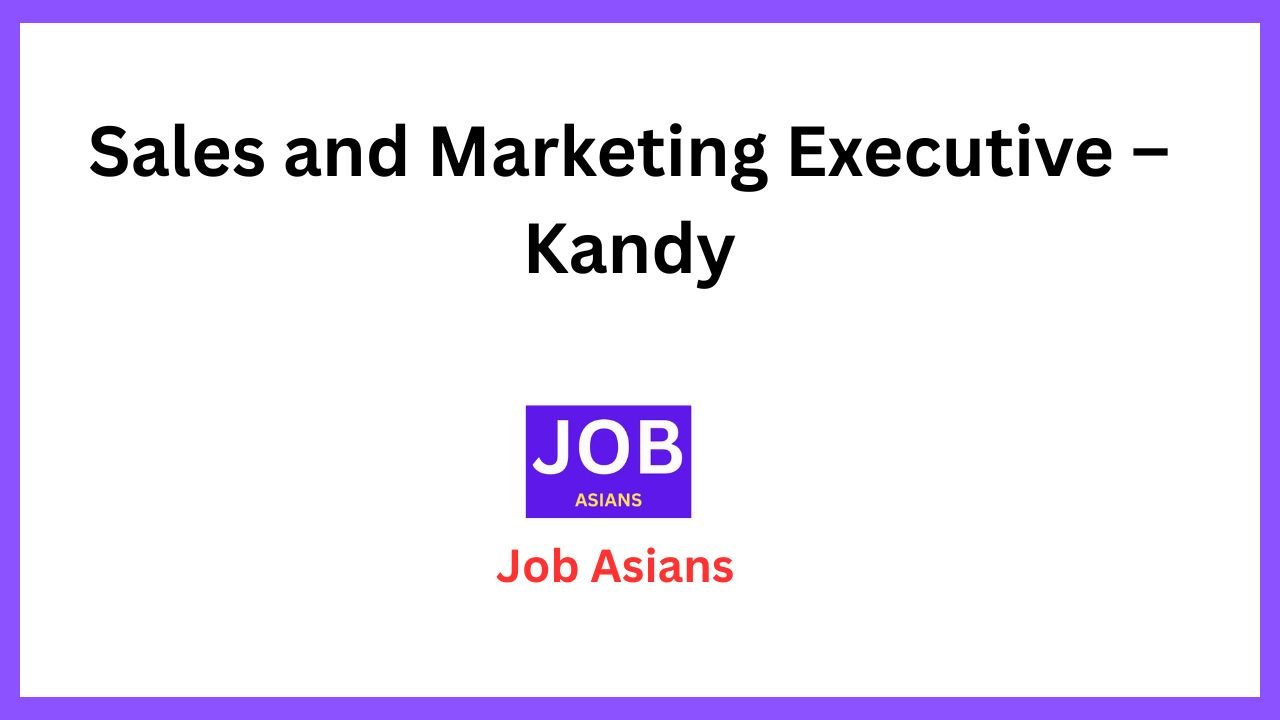 Sales and Marketing Executive – Kandy