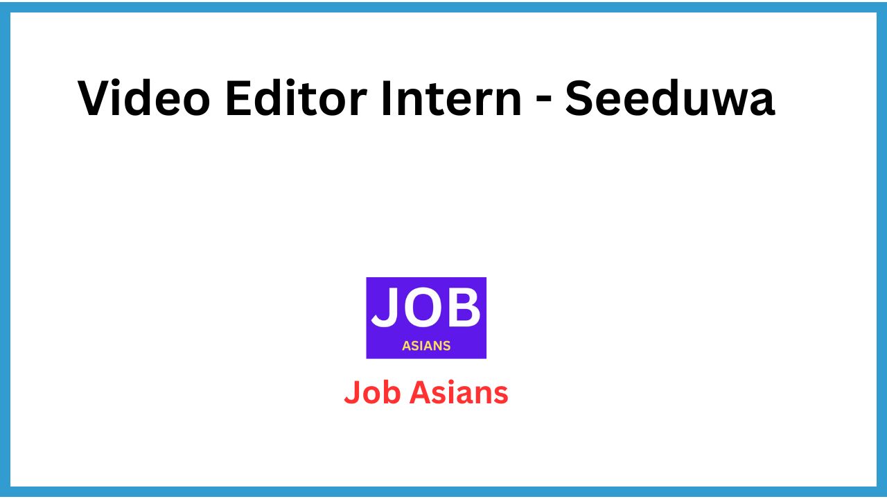 Video Editor Intern - Seeduwa
