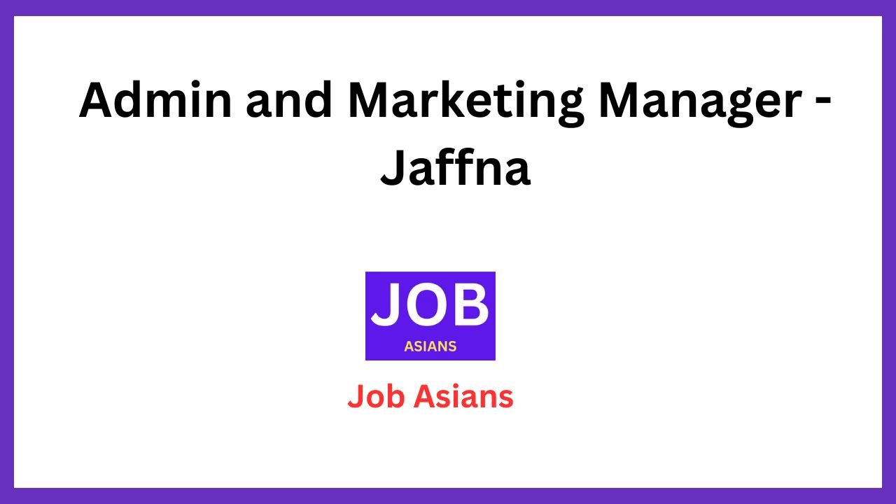Admin and Marketing Manager - Jaffna