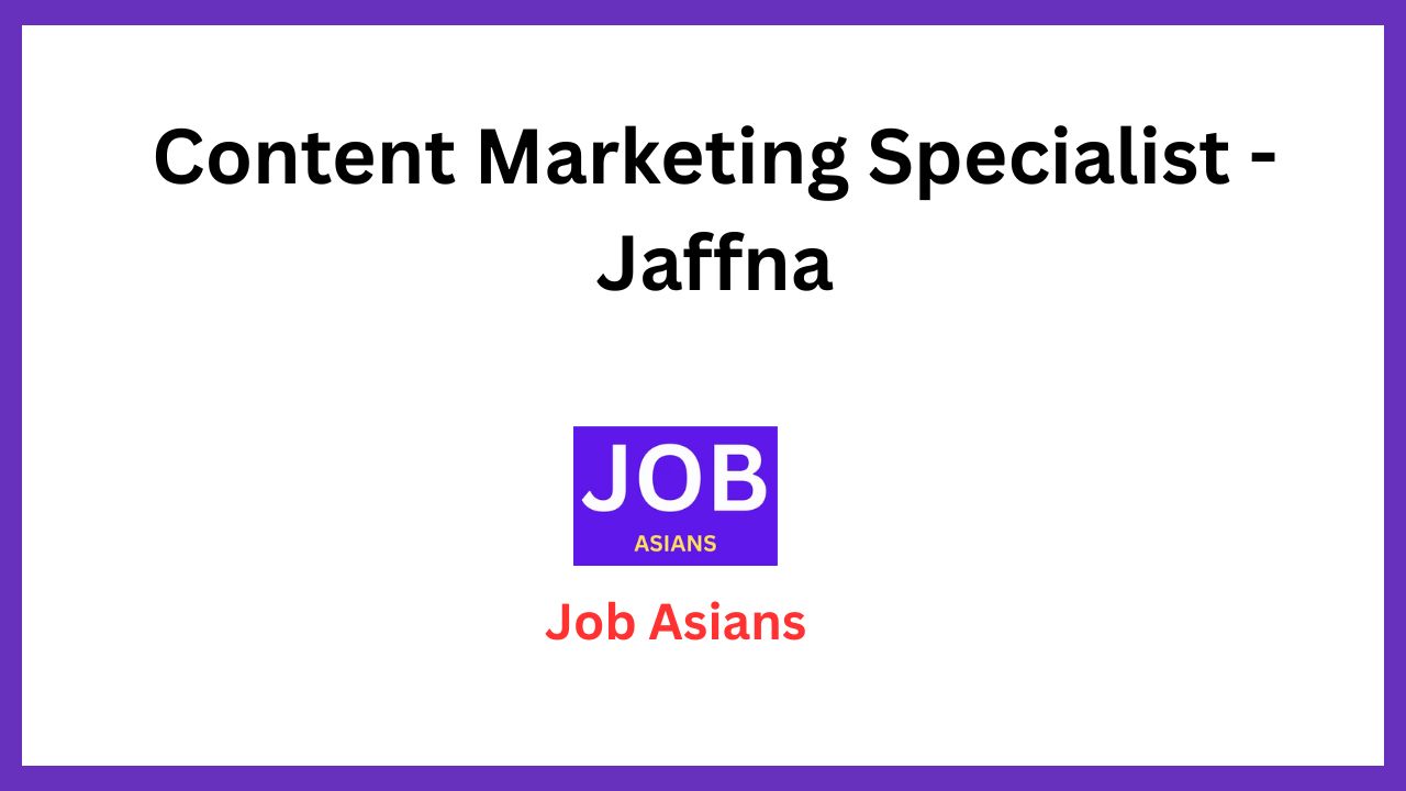 Content Marketing Specialist – Jaffna
