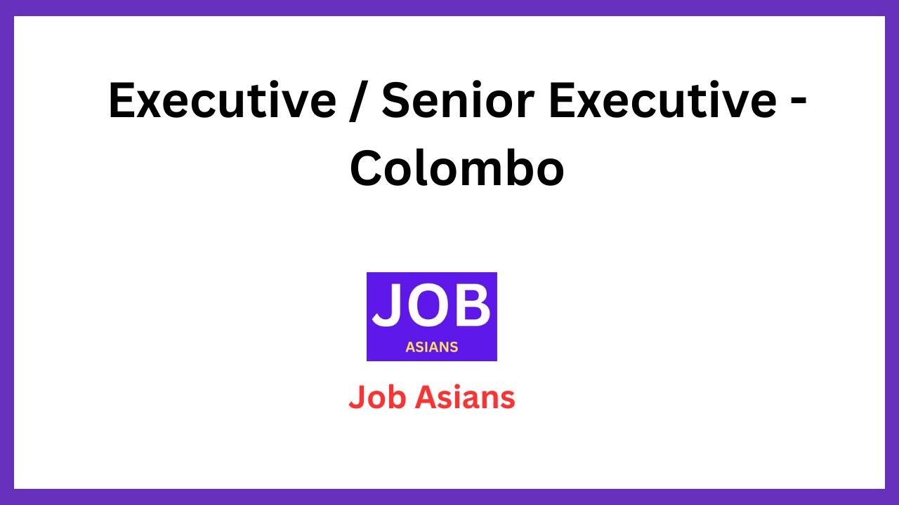 Executive / Senior Executive - Colombo