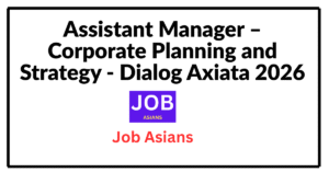 Assistant Manager – Corporate Planning and Strategy - Dialog Axiata 2026