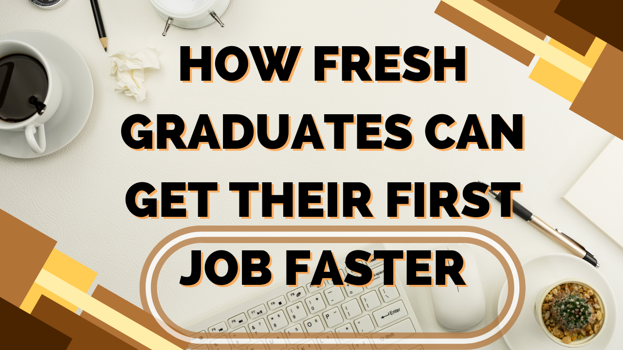 How Fresh Graduates Can Get Their First Job Faster